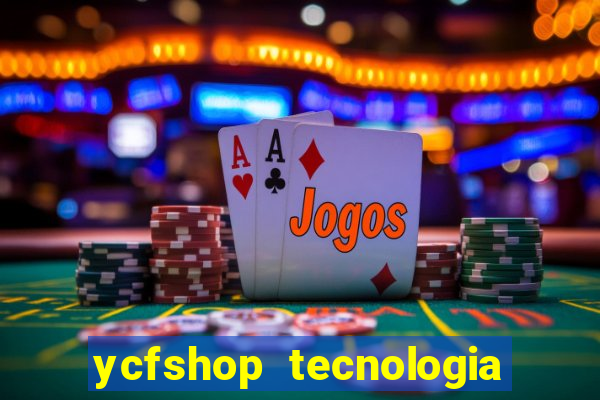 ycfshop tecnologia em ecommerce ltda jogos